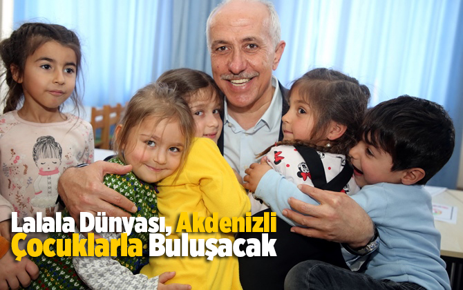 Lalala D&uuml;nyası, Akdenizli &Ccedil;ocuklarla Buluşacak