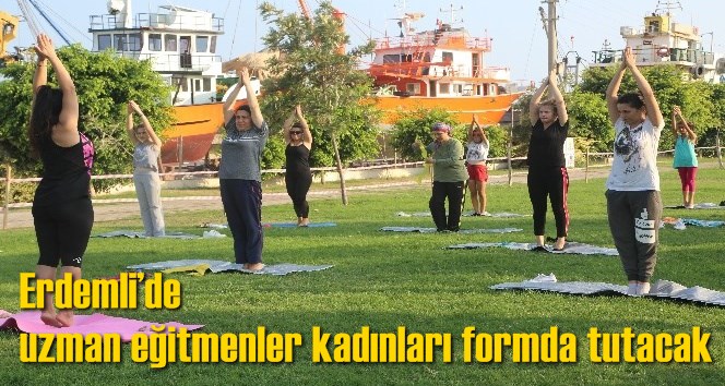 Erdemli&rsquo;de uzman eğitmenler kadınları formda tutacak