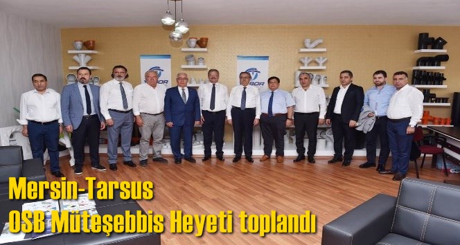 Mersin-Tarsus OSB M&uuml;teşebbis Heyeti toplandı