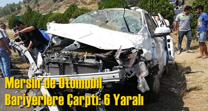Mersin'de Otomobil Bariyerlere &Ccedil;arptı: 6 Yaralı
