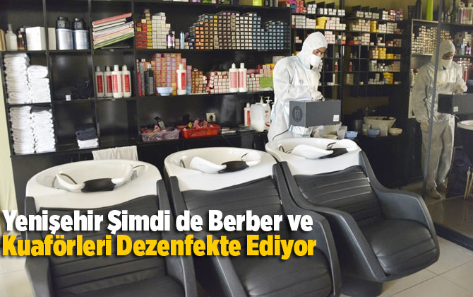 Yenişehir Şimdi de Berber Ve Kuaf&ouml;rleri Dezenfekte Ediyor