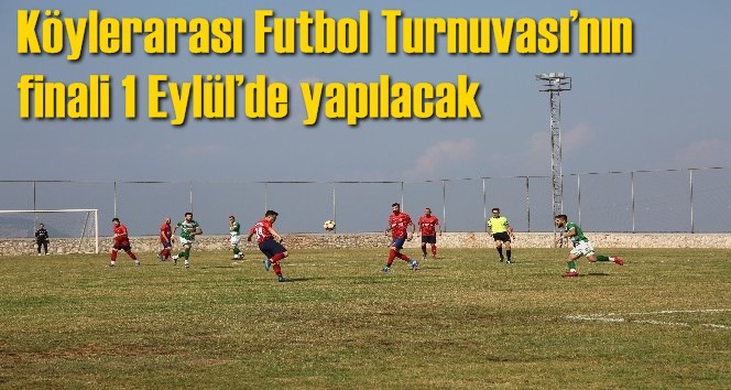 K&ouml;ylerarası Futbol Turnuvası&rsquo;nın finali 1 Eyl&uuml;l&rsquo;de yapılacak