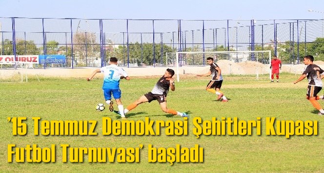 &rsquo;15 Temmuz Demokrasi Şehitleri Kupası Futbol Turnuvası&rsquo; başladı