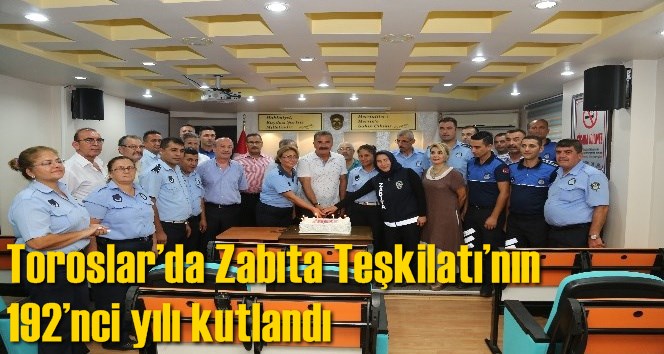 Toroslar&rsquo;da Zabıta Teşkilatı&rsquo;nın 192&rsquo;nci yılı kutlandı