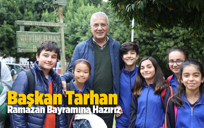 Mezitli Belediye Başkanı Neşet Tarhan, Ramazan Bayramına Hazırız