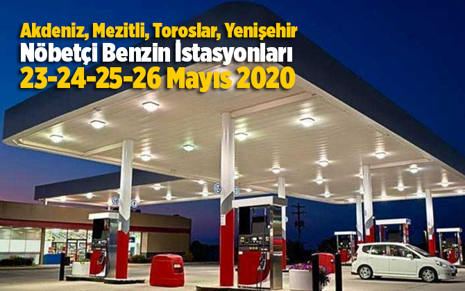 Mersin N&ouml;bet&ccedil;i Petrol İstasyonları Akdeniz, Mezitli, Toroslar, Yenişehir 23-24-25-26 Mayıs 2020