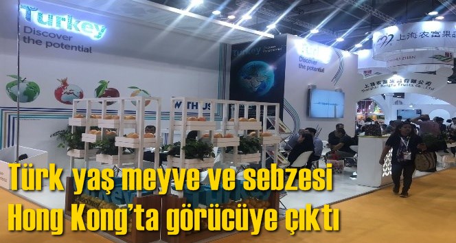 T&uuml;rk yaş meyve ve sebzesi Hong Kong&rsquo;ta g&ouml;r&uuml;c&uuml;ye &ccedil;ıktı