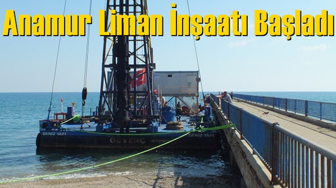 Anamur Liman İnşaatı Başladı