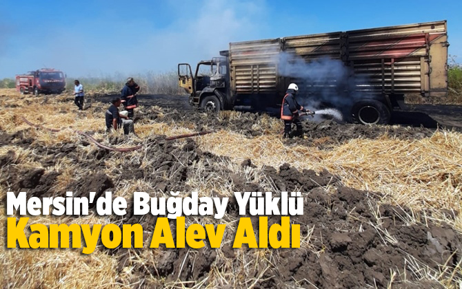 Mersin'de Buğday Y&uuml;kl&uuml; Kamyon Alev Aldı