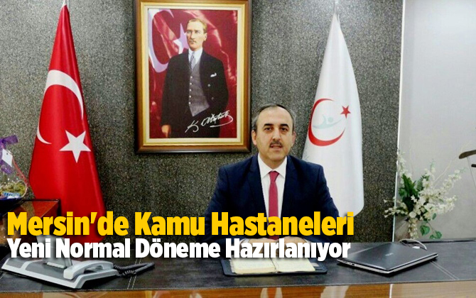 Mersin'de kamu hastaneleri "yeni normal" d&ouml;neme hazırlanıyor 