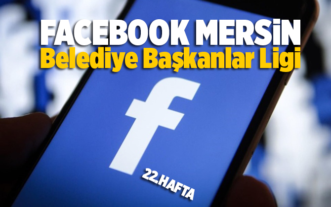 Mersin Belediye Başkanları Facebook Ligi 22.Hafta Sonu&ccedil;ları Belli Oldu