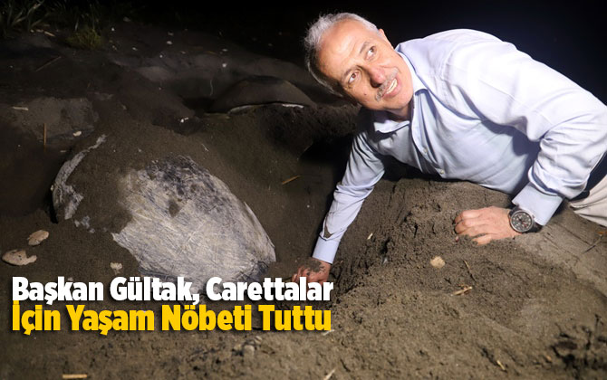 Başkan G&uuml;ltak, Carettalar İ&ccedil;in Yaşam N&ouml;beti Tuttu