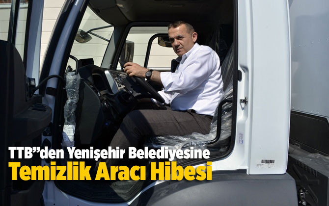T&uuml;rkiye Belediyeler Birliği&rsquo;den Yenişehir Belediyesine Temizlik Aracı Hibesi