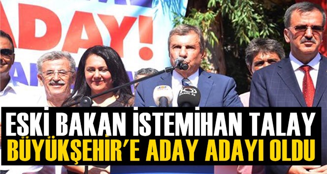 İstemihan Talay, Mersin B&uuml;y&uuml;kşehir Belediye Başkanlığına Aday Adaylığını A&ccedil;ıkladı