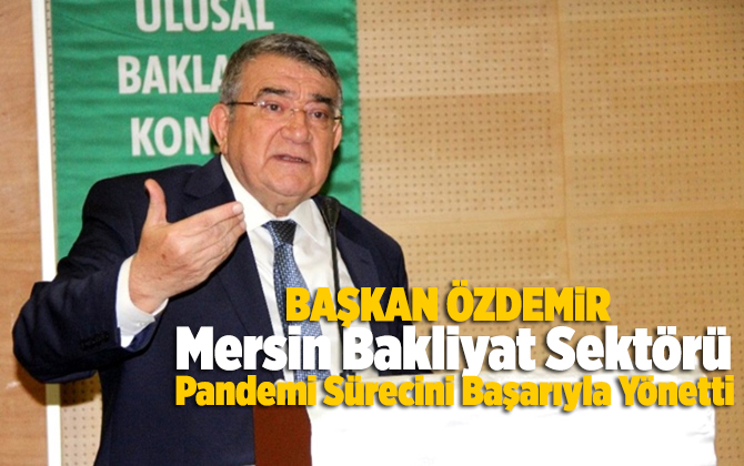 Başkan &Ouml;zdemir, Mersin Bakliyat Sekt&ouml;r&uuml; Pandemi S&uuml;recini Başarıyla Y&ouml;netti