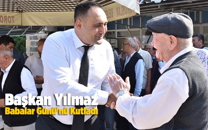 Başkan Yılmaz, Babalar G&uuml;n&uuml;'n&uuml; Kutladı