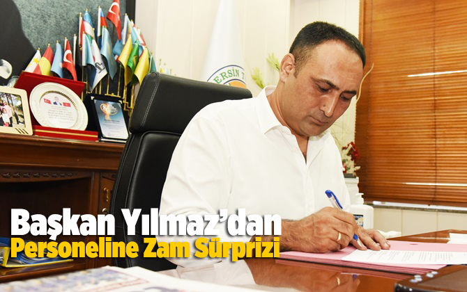 Başkan Yılmaz, Personeline Zam S&uuml;rprizi Yaptı
