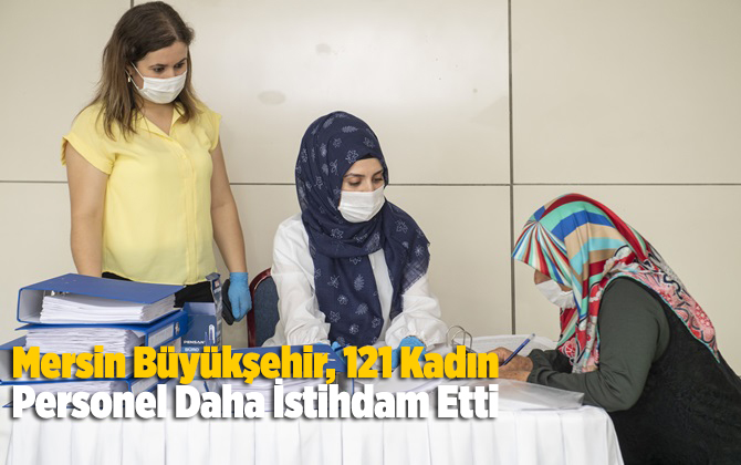Mersin B&uuml;y&uuml;kşehir, 121 Kadın Personel Daha İstihdam Etti