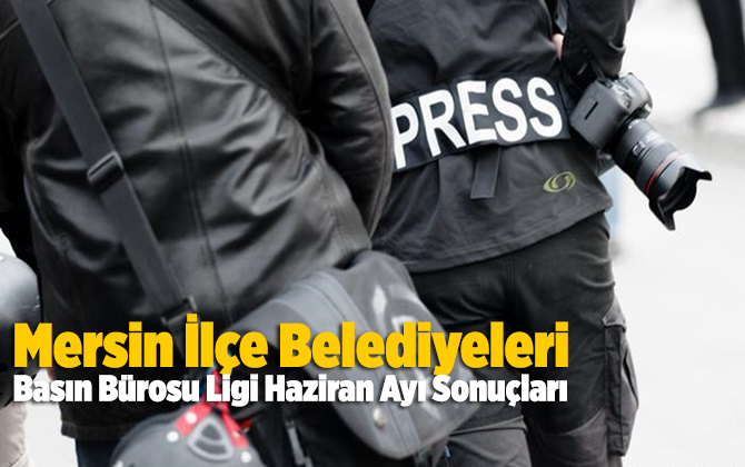 Mersin İl&ccedil;e Belediyeleri Basın B&uuml;rosu Ligi Haziran Ayı Sonu&ccedil;ları