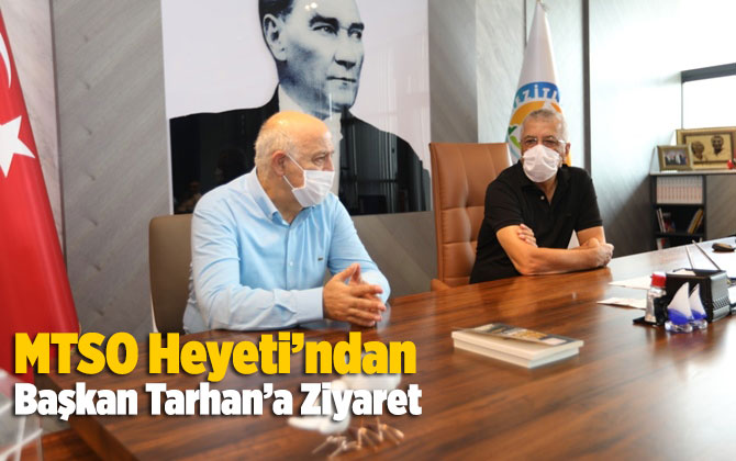 MTSO Heyeti Başkan Tarhan&rsquo;ı Ziyaret Etti