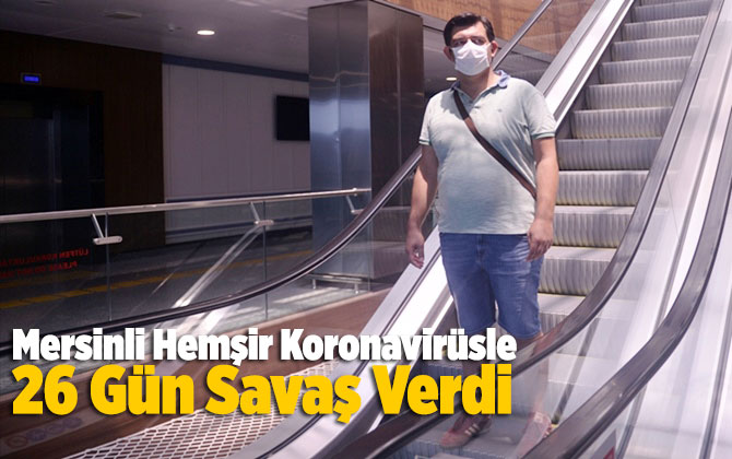 Mersinli Hemşir Covid-19'la 26 G&uuml;n Savaştı