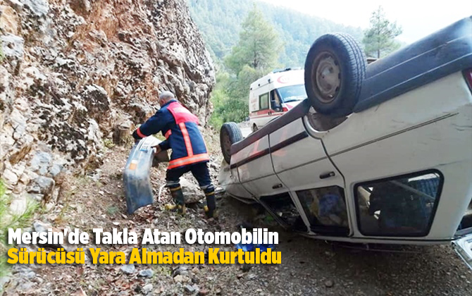 Mersin'de takla atan otomobilin s&uuml;r&uuml;c&uuml;s&uuml; yara almadan kurtuldu