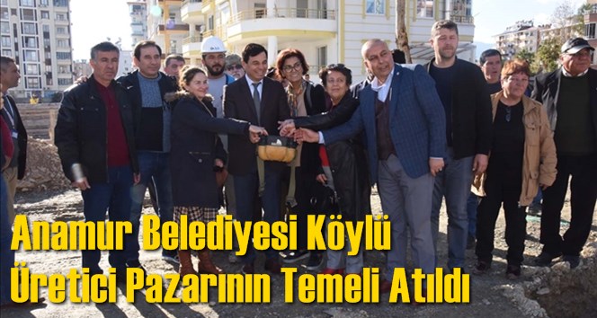 Anamur Belediyesi K&ouml;yl&uuml; &Uuml;retici Pazarının Temeli Atıldı