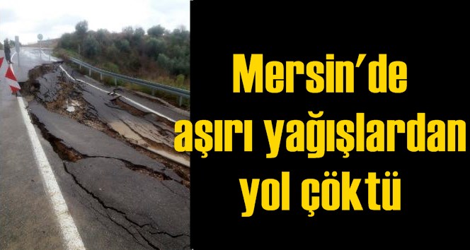 Mersin'de aşırı yağışlardan yol &ccedil;&ouml;kt&uuml;
