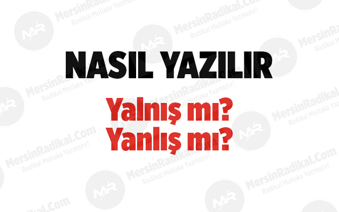 Yanlış nasıl yazılır? TDK doğru yazılışı, yanlış mı, yalnış mı?