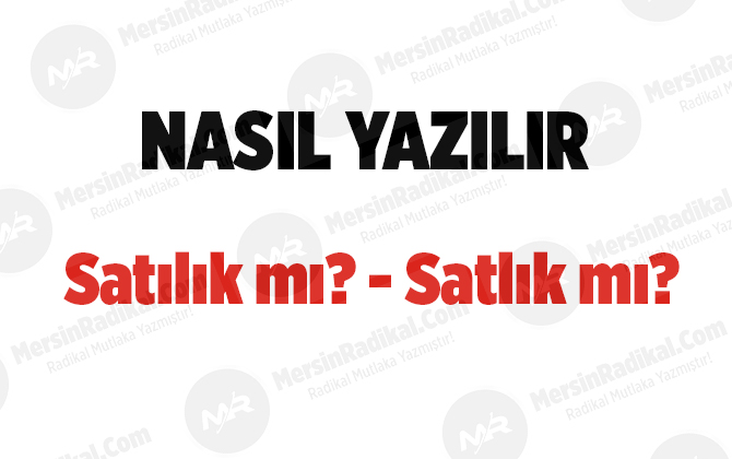 Satılık nasıl yazılır? TDK doğru yazılışı, Satılık mı mı?, Satlık mı?