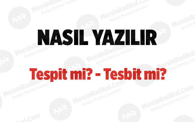 Tespit nasıl yazılır? TDK doğru yazılışı, tespit mi, tesbit mi?