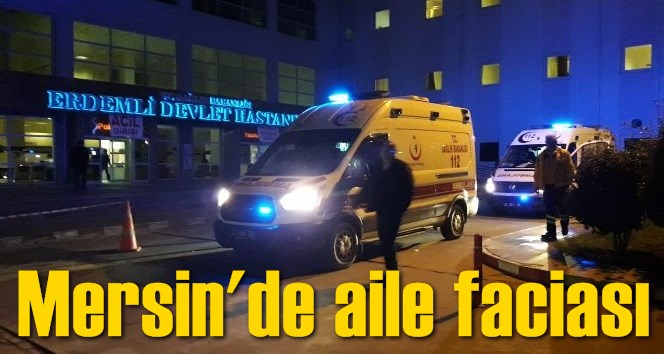 Mersin'de aile faciası