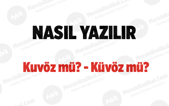 Kuv&ouml;z nasıl yazılır? TDK doğru yazılışı, kuv&ouml;z m&uuml;?, k&uuml;v&ouml;z m&uuml;?