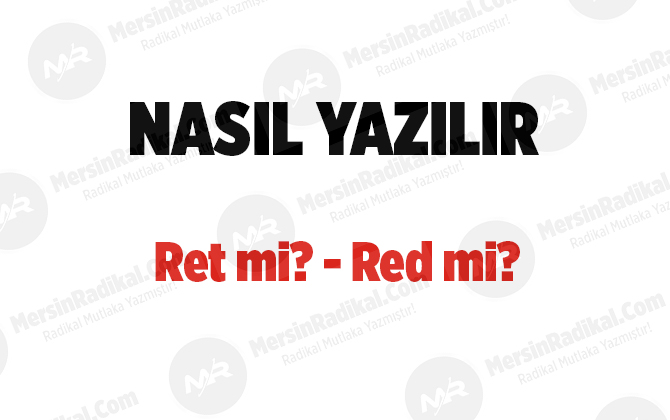 Ret nasıl yazılır? TDK doğru yazılışı, ret mi?, red mi?