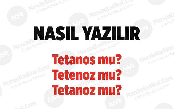 Tetanos nasıl yazılır? TDK doğru yazılışı, tetanos mu?, tetenoz mu?, tetanoz mu?