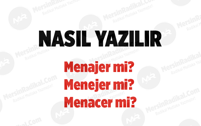 Menajer nasıl yazılır? TDK doğru yazılışı, menajer mi?, menejer mi?, menacer mi?