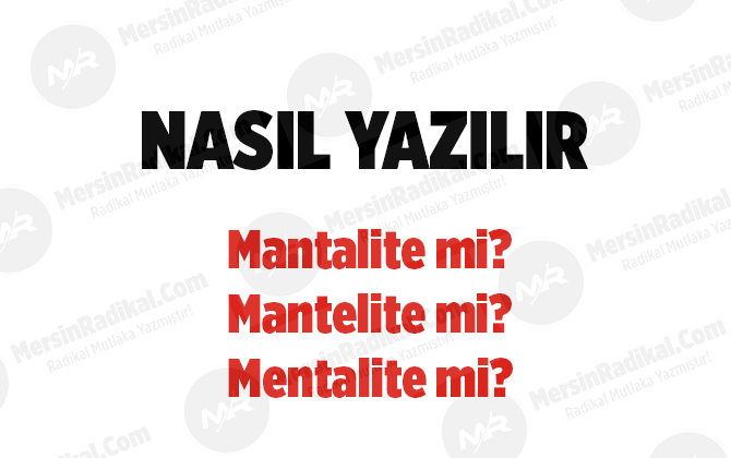 Mantalite nasıl yazılır? TDK doğru yazılışı, mantalite mi?, mantelite mi?, mentalite mi?