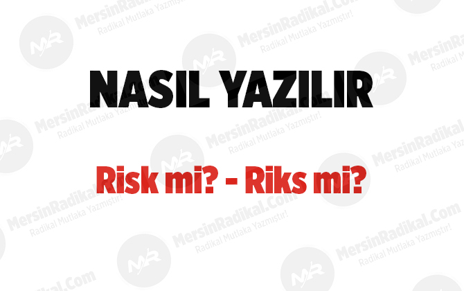 Risk nasıl yazılır? TDK doğru yazılışı, risk mi?, riks mi?