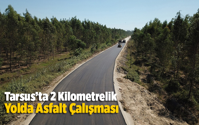 Tarsus&rsquo;ta 2 Kilometrelik Yolda Asfalt &Ccedil;alışması