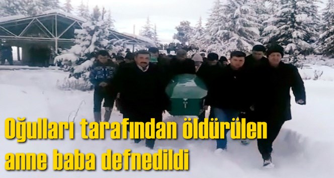 Oğulları tarafından &ouml;ld&uuml;r&uuml;len anne baba defnedildi