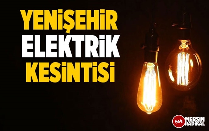 Yenişehir Elektrik Kesintisi 28 Ağustos 2020 Cuma