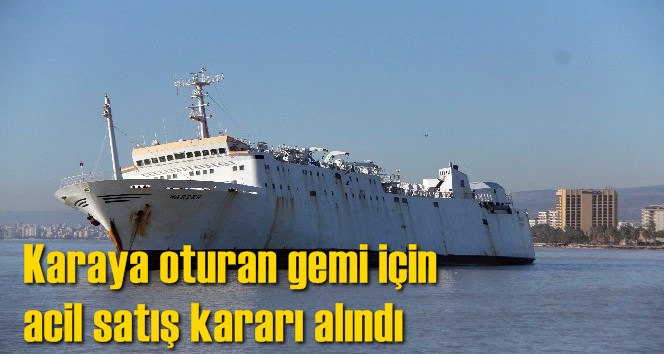 Karaya oturan gemi i&ccedil;in acil satış kararı alındı
