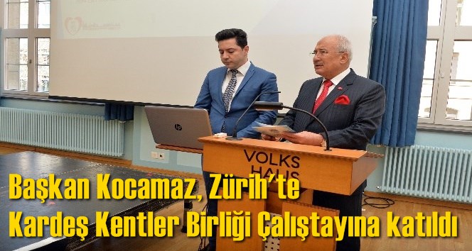 Başkan Kocamaz, Z&uuml;rih'te Kardeş Kentler Birliği &Ccedil;alıştayına katıldı
