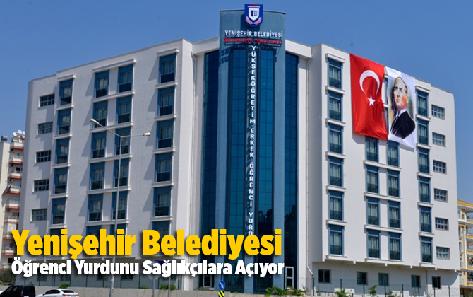 Yenişehir Belediyesi &Ouml;ğrenci Yurdunu Sağlık&ccedil;ılara A&ccedil;ıyor