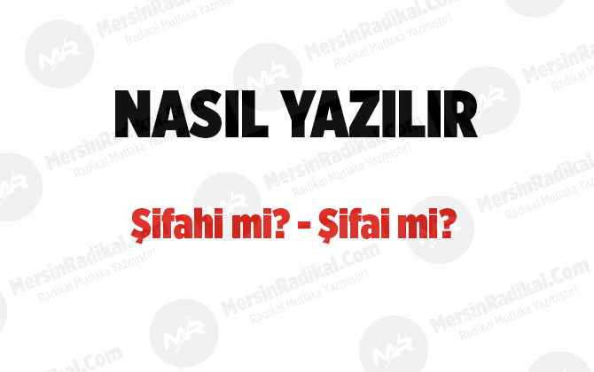 Şifahi nasıl yazılır? TDK doğru yazılışı, şifahi mi, şifai mi? Şifahi nedir?