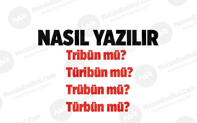Trib&uuml;n nasıl yazılır? TDK doğru yazılışı, trib&uuml;n m&uuml;, t&uuml;rib&uuml;n m&uuml;, tr&uuml;b&uuml;n m&uuml;, t&uuml;rb&uuml;n m&uuml;? Trib&uuml;n nedir?