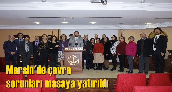 Mersin'de &ccedil;evre sorunları masaya yatırıldı