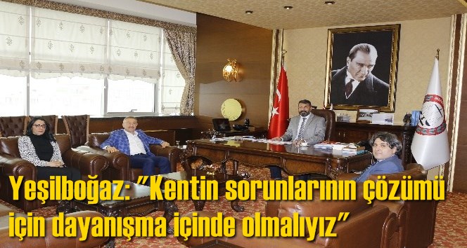 Yeşilboğaz: "Kentin sorunlarının &ccedil;&ouml;z&uuml;m&uuml; i&ccedil;in dayanışma i&ccedil;inde olmalıyız"