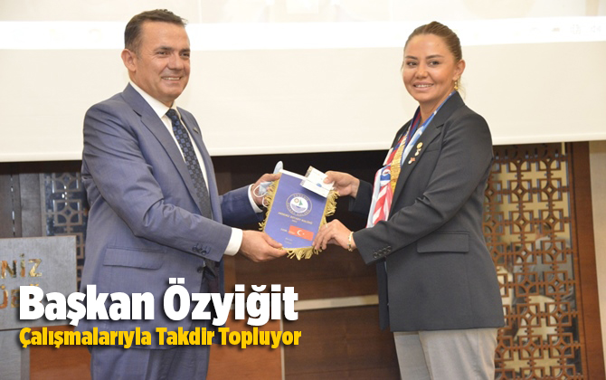 Başkan &Ouml;zyiğit, &Ccedil;alışmalarıyla Takdir Topluyor
