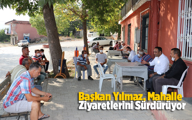 Başkan Yılmaz, Mahalle Ziyaretlerini S&uuml;rd&uuml;r&uuml;yor